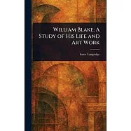 William Blake: A Study of His Life and Art Work