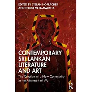 Contemporary Sri Lankan Literature and Art: The Creation of a New Community in the Aftermath of War