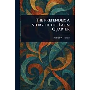 The Pretender: A Story of the Latin Quarter