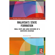 Malaysia&rsquo;s State Formation: Small Steps and Large Outcomes of a Contested Leviathan