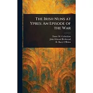 The Irish Nuns at Ypres: An Episode of the War