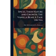 Spices, Their Nature and Growth; The Vanilla Bean; A Talk on Tea