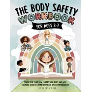 The Body Safety Workbook For Ages 3-7: Teaching Body Autonomy, Unsafe Touch, Boundaries, Private Parts, Strangers