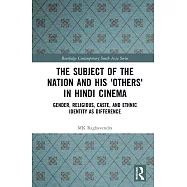 The Subject of the Nation and His ’Others’ in Hindi Cinema: Gender, Religious, Caste, and Ethnic Identity as Difference