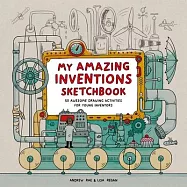 My Amazing Inventions Sketchbook: 50 Awesome Drawing Activities for Young Inventors