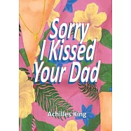 Sorry I Kissed Your Dad!
