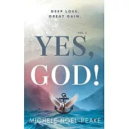 Yes, God! ﻿Volume 3 ﻿: Deep Loss. Great Gain.