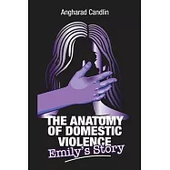 The Anatomy Of Domestic Violence: Emily&rsquo;s Story