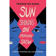 Sun Shining on Morning Snow: A Memoir of Identity, Loss, and Living Boldly