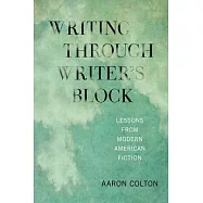 Writing Through Writer&rsquo;s Block: Lessons from Modern American Fiction