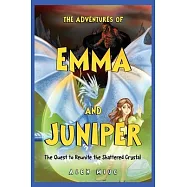 The Great Adventures of Emma and Juniper: The Quest to Reunite the Shattered Crystal