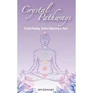 Crystal Pathways: Crystal Healing, Chakra Balancing and More