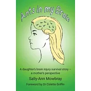 Ants in my Brain: A daughter’s brain injury survival story - a mother’s perspective