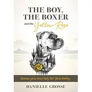 The Boy, the Boxer, and the Yellow Rose: Because You&rsquo;re Never Truly Lost. You&rsquo;re Healing.