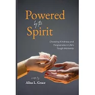 Powered by the Spirit Teenager: Choosing Kindness and Forgiveness in Life&rsquo;s Tough Moments