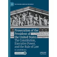Prosecution of the President of the United States: The Constitution, Executive Power, and the Rule of Law