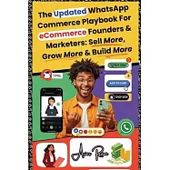 The Updated WhatsApp Commerce Playbook For eCommerce Founders & Marketers: Sell More, Grow More & Build More