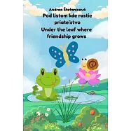 Under the Leaf Where Friendship Grows/Pod listom kde rastie priateľstvo: Let&rsquo;s Be Friends, Just as We Are / Buďme