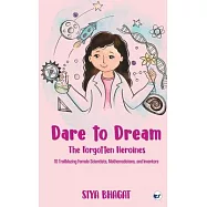 Dare to Dream: The Forgotten Heroines: 10 Trailblazing Female Scientists, Mathematicians, and Inventors: The Forgotten Heroines:: The Forgotten Heroin