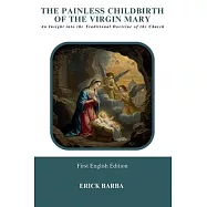 The Painless Childbirth of the Virgin Mary: An Insight into the Traditional Doctrine of the Church