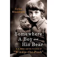 Somewhere, a Boy and His Bear: A. A. Milne and the Creation of Winnie the Pooh