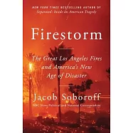 Firestorm: The Great Los Angeles Fires and America&rsquo;s New Age of Disaster