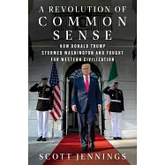 A Revolution of Common Sense: How Donald Trump Stormed Washington and Fought for Western Civilization