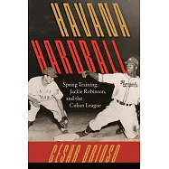 Havana Hardball: Spring Training, Jackie Robinson, and the Cuban League