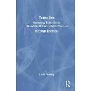 Trans Sex: Nurturing Trans Erotic Embodiment and Gender Pleasure