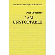 Unstoppable: The will to do what you fear the most