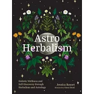 Astro Herbalism: Connecting the Power of Plants and Astrology to Enrich Your Life