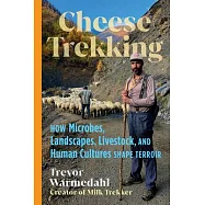 Cheese Trekking: How Microbes, Landscapes, Livestock, and Human Cultures Shape Terroir