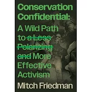 Conservation Confidential: A Wild Path to a Less Polarizing and More Effective Activism