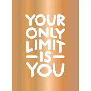 Your Only Limit Is You: Inspiring Quotes and Kick-Ass Affirmations to Get You Motivated