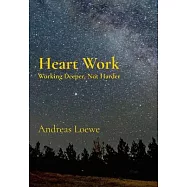 Heart Work: Working Deeper, Not Harder