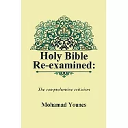 Holy Bible Re-examined: The comprehensive criticism