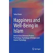 Happiness and Well-Being in Islam: Intersections Between Positive Psychology and Islamic Psychology