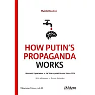 How Putin&rsquo;s Propaganda Works: Ukraine&rsquo;s Experience in Its War Against Russia Since 2014