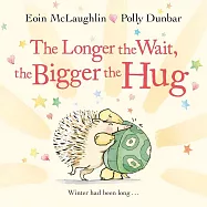 The Longer the Wait, the Bigger the Hug (Hedgehog & Friends)