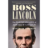 Boss Lincoln: The Partisan Life of Abraham Lincoln