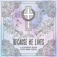 Because He Lives: A Coloring Book with Bible Verses