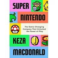 Super Nintendo: The Game-Changing Company That Unlocked the Power of Play