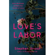 Love’s Labor: How We Break and Make the Bonds of Love