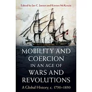 Mobility and Coercion in an Age of Wars and Revolutions: A Global History, C. 1750-1830