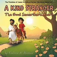 A Kind Stranger: The Good Samaritan&rsquo;s Heart: An Illustrated Children&rsquo;s Bible Story on the Parable of the Good Samaritan