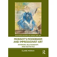 Morisot’s Modernism and Impressionist Art: Interiors, Relationships, and Aesthetics