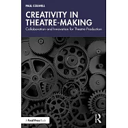 Creativity in Theatre-Making: Collaboration and Innovation for Theatre Production