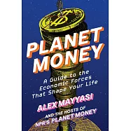 Planet Money: A Guide to the Economic Forces That Shape Your Life