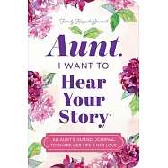 Aunt, I Want to Hear Your Story: A Guided Journal to Share Her Life & Her Love