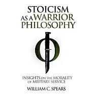 Stoicism as a Warrior Philosophy: Insights on the Morality of Military Service